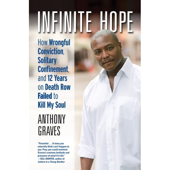 Infinite Hope : How Wrongful Conviction, Solitary Confinement, and 12 Years on Death Row Failed to Kill My Soul (Hardcover)