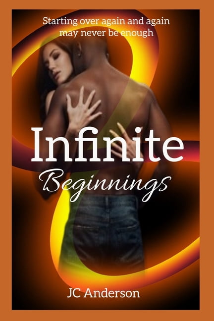 Infinite Infinite Beginnings: Starting Over Again and Again May Never Be Enough, Book 3, (Paperback)