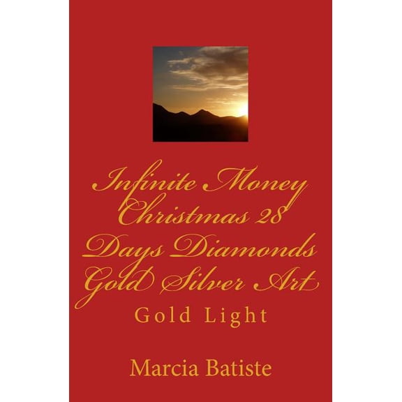 Infinite Money Christmas 28 Days Diamonds Gold Silver Art: Gold Light, (Paperback)