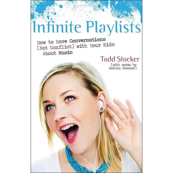 Infinite Playlists: How to Have Conversations (Not Conflict) with Your Kids about Music (Paperback)