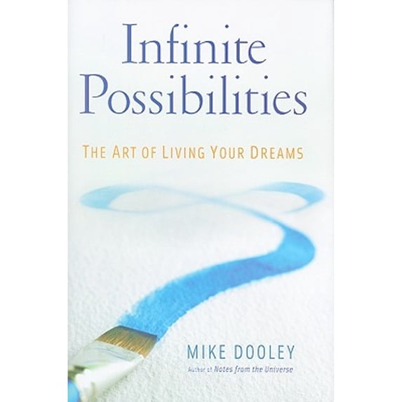 Infinite Possibilities: The Art of Living Your Dreams (Hardcover) by Mike Dooley
