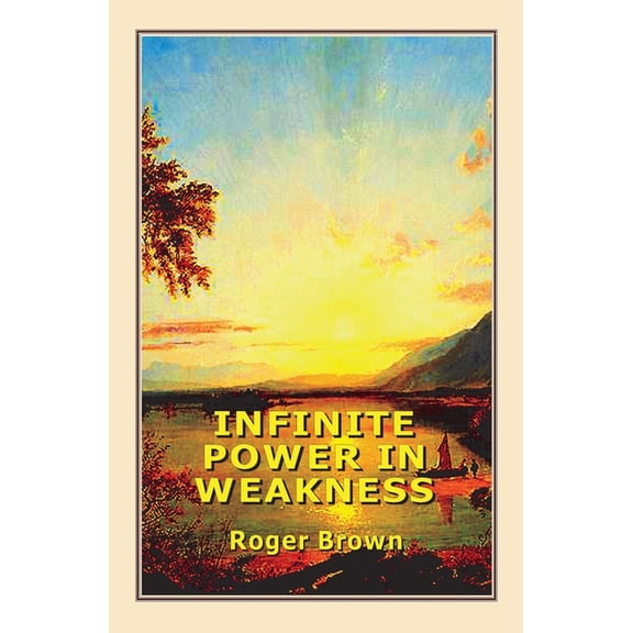 Infinite Power in Weakness (Paperback)