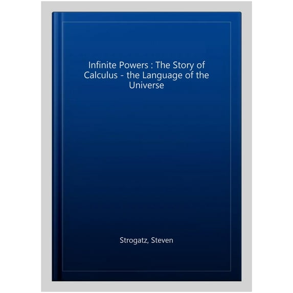 Infinite Powers : The Story of Calculus - the Language of the Universe