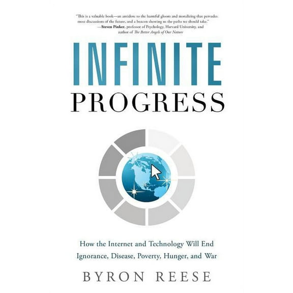 Infinite Progress : How the Internet and Technology Will End Ignorance, Disease, Poverty, Hunger, and War (Hardcover)
