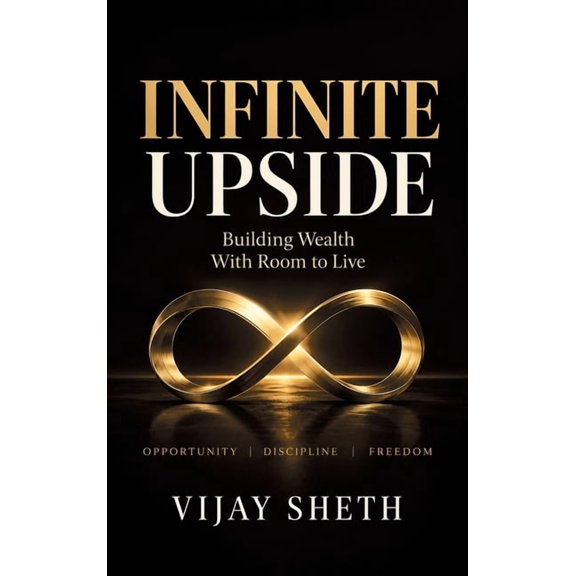Infinite Upside: Building Wealth With Room to Live, (Hardcover)