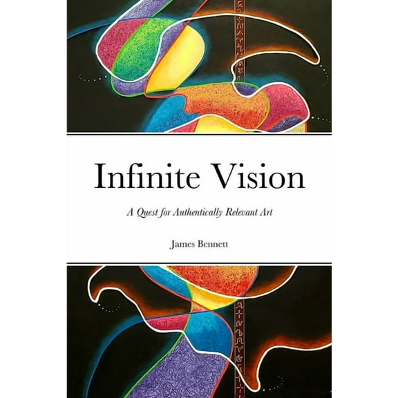 Infinite Vision: A Quest for Authentically Relevant Art (Paperback)