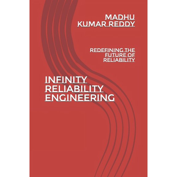 Infinity Reliability Engineering: Redefining the Future of Reliability, (Paperback)