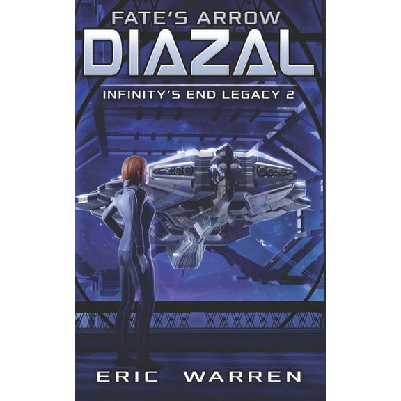 Infinity's End Legacy Fate's Arrow: Diazal, Book 2, (Paperback)