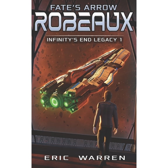 Infinity's End Legacy Fate's Arrow: Robeaux, Book 1, (Paperback)