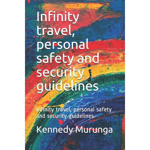 Infinity travel, personal safety and security guidelines : Infinity travel, personal safety and security guidelines (Paperback)