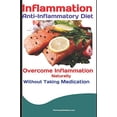 thumbnail image 1 of Pre-Owned Inflammation: Anti-Inflammatory Diet: Overcome Inflammation Naturally Without Taking Medication (Paperback) 172944170X 9781729441701, 1 of 1