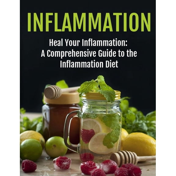 Inflammation Healing: The Ultimate Guide to the Inflammation Diet - Comprehensive Strategies for Reducing Inflammation & Enhancing Wellness (Paperback)