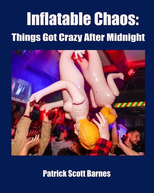 Inflatable Chaos: Things Got Crazy After Midnight, (Paperback)
