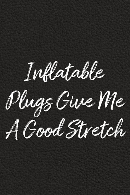 Inflatable Plugs Give Me A Good Stretch: BDSM, Kink, and Fetish Scene Reflection and Growth Log (Paperback)