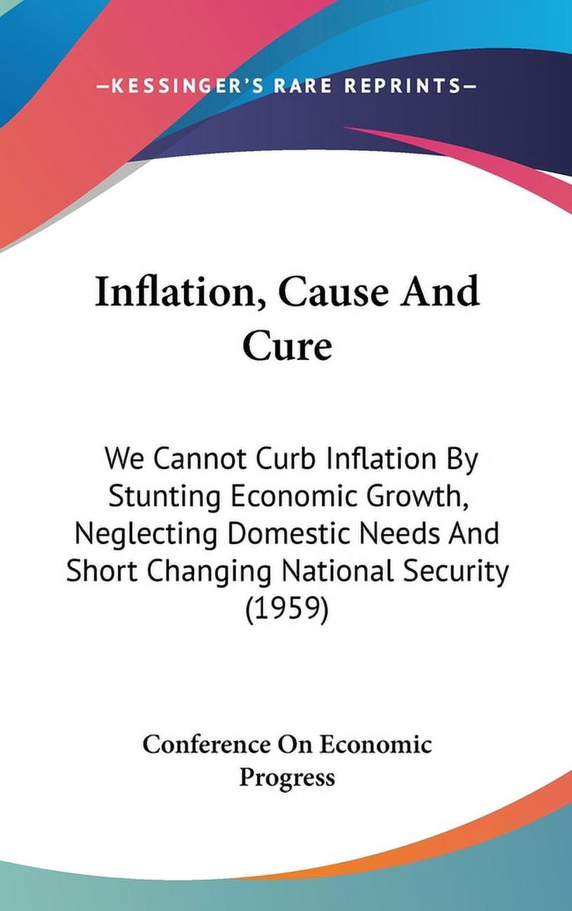 Inflation, Cause And Cure : We Cannot Curb Inflation By Stunting ...
