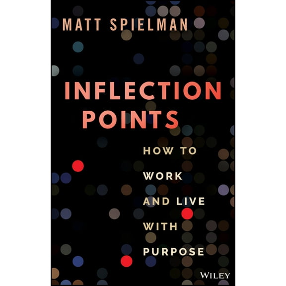 Inflection Points: How to Work and Live with Purpose, (Hardcover)