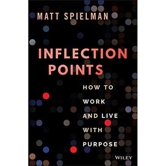 Pre-Owned Inflection Points: How to Work and Live with Purpose (Hardcover) 1119887380 9781119887386