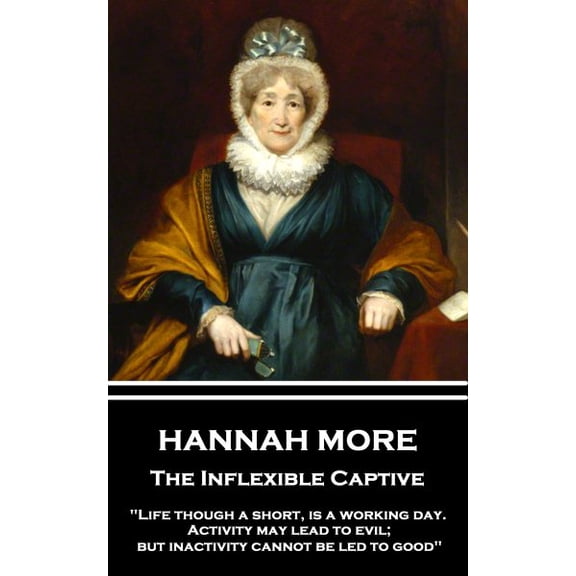 Inflexible Captive : Life Though a Short, Is a Working Day. Activity May Lead to Evil; but Inactivity Cannot Be Led to Good