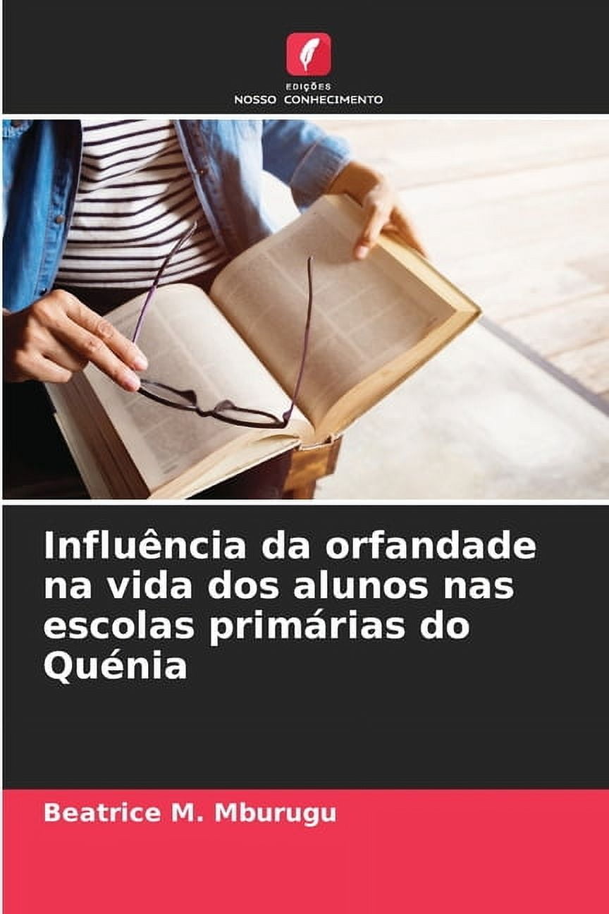 InfluÃªncia da orfandade na vida dos alunos nas escolas primÃ¡rias do QuÃ©nia, (Paperback)