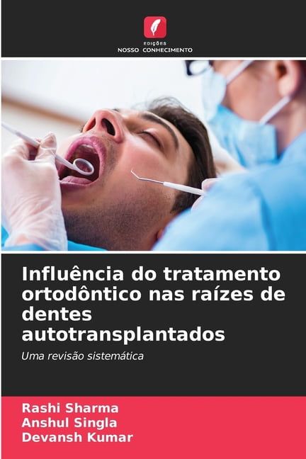 InfluÃªncia do tratamento ortodÃ´ntico nas raÃ­zes de dentes autotransplantados, (Paperback)