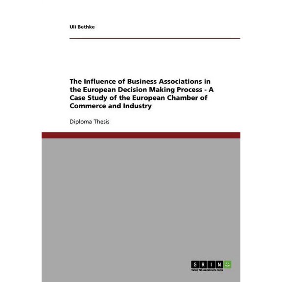 The Influence of Business Associations in the European Decision Making Process - A Case Study of the European Chamber of Commerce and Industry (Paperback)