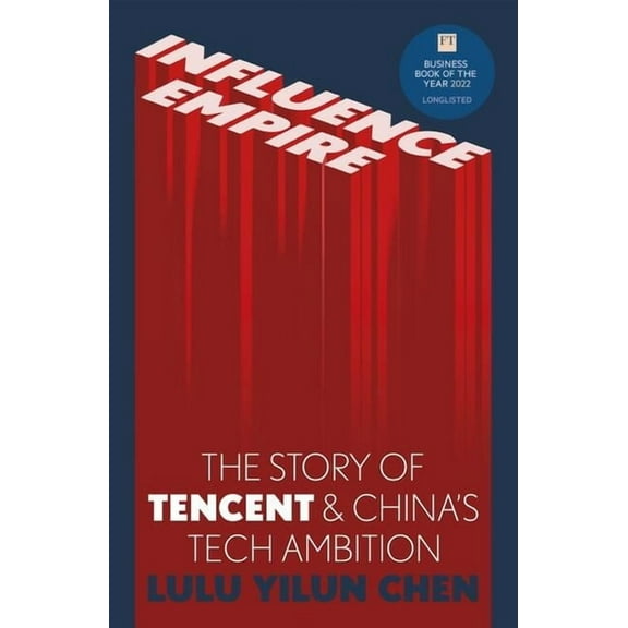 Influence Empire : Inside the Story of Tencent and Chinas Tech Ambition (Hardcover)
