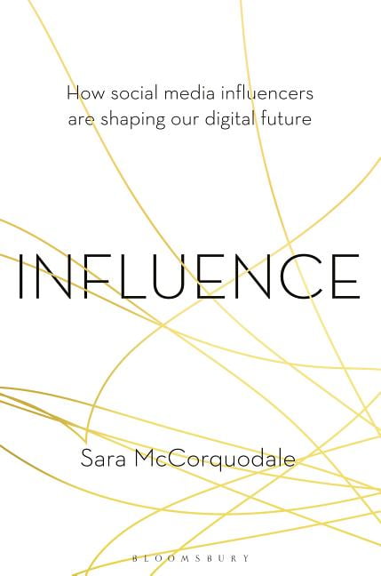 Influence: How Social Media Influencers Are Shaping Our Digital Future (Hardcover)