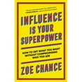thumbnail image 1 of Pre-Owned Influence Is Your Superpower: How to Get What You Want Without Compromising Who You Are (Paperback) 1984854356 9781984854353, 1 of 1