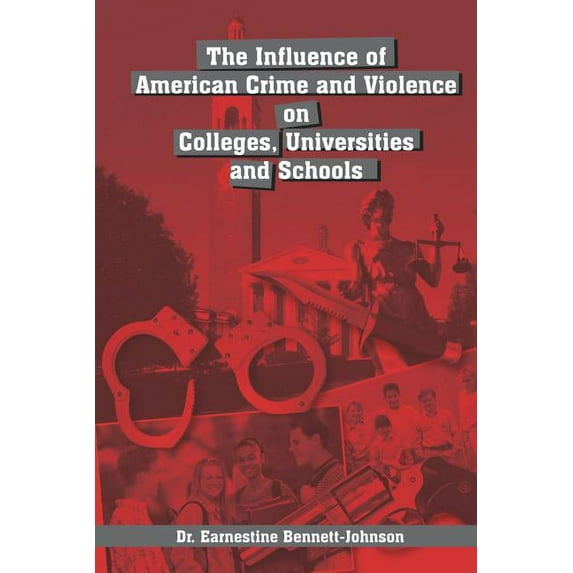 The Influence of American Crime and Violence on Colleges, Universities and Schools, (Paperback)