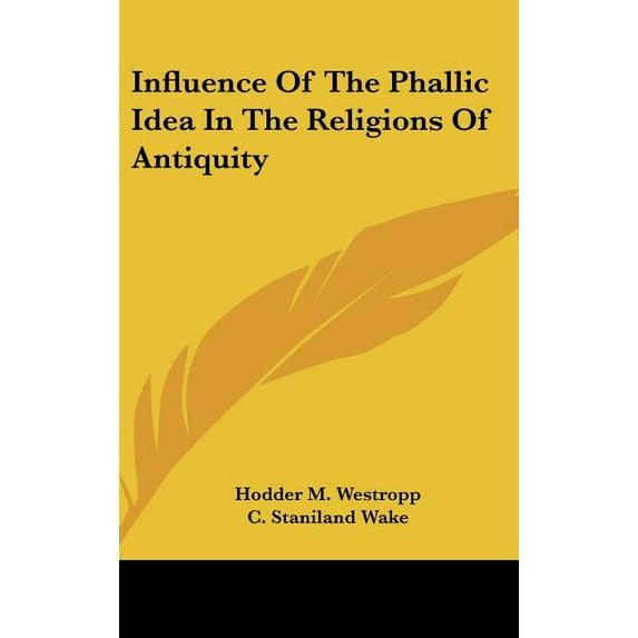 Influence Of The Phallic Idea In The Religions Of Antiquity (Hardcover)