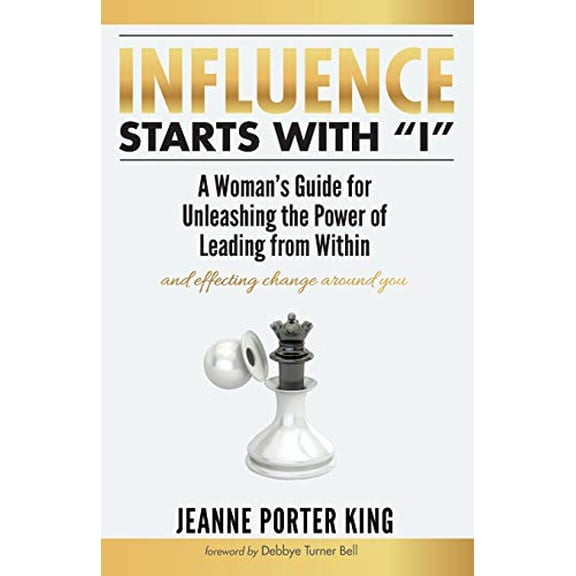 Pre-Owned Influence Starts with I: A Woman's Guide for Unleashing the Power of Leading from Within and Effecting Change Around You (Paperback) 1532662947 9781532662942
