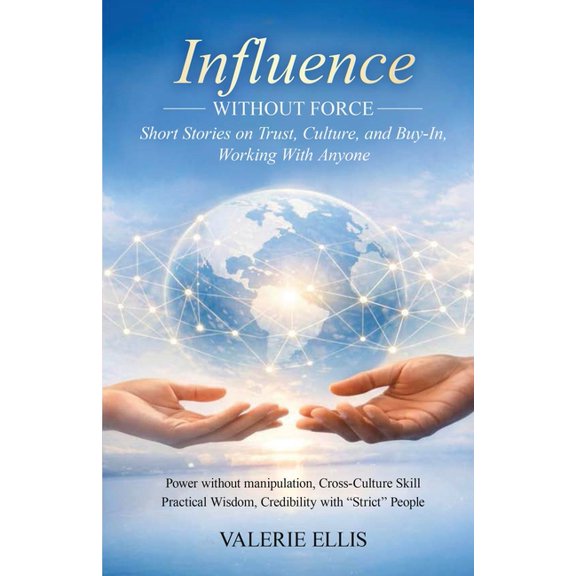 Influence WITHOUT FORCE: Short Stories on Trust, Culture, and Buy-In, Working with Anyone, (Paperback)