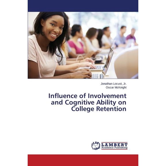Influence of Involvement and Cognitive Ability on College Retention (Paperback)