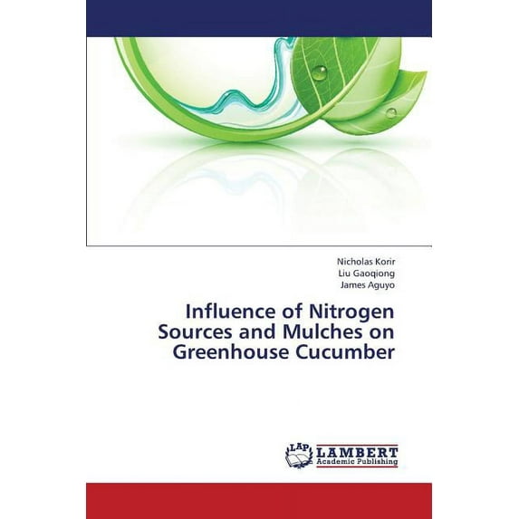 Influence of Nitrogen Sources and Mulches on Greenhouse Cucumber (Paperback)