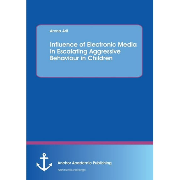 Influence of electronic media in escalating aggressive behaviour in children (Paperback)