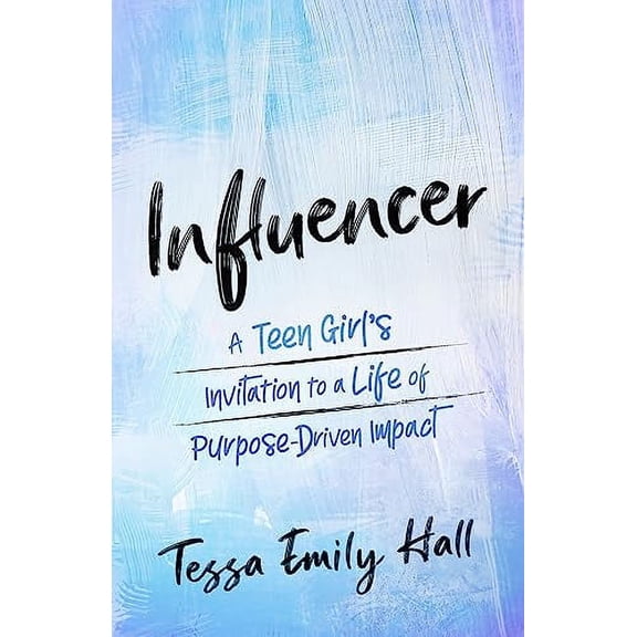 Pre-Owned Influencer: A Teen Girl's Invitation to a Life of Purpose-Driven Impact (Paperback) by Tessa Emily Hall