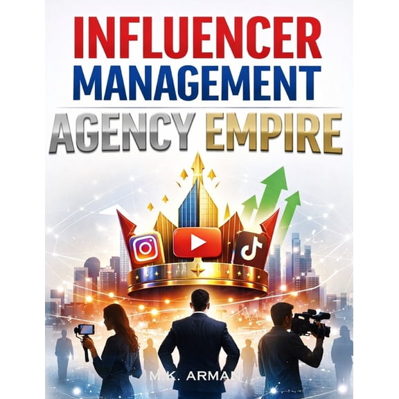 Online & Digital Businesses Influencer Management Agency Empire: How To Start And Run An Influencer Talent Management Agency With Zero Experience An, Book 3, (Paperback)