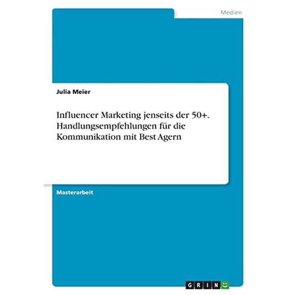 Influencer Marketing jenseits der 50+. Handlungsempfehlungen fr die Kommunikation mit Best Agern German Edition Paperback 3346527336 9783346527332 Julia Meier