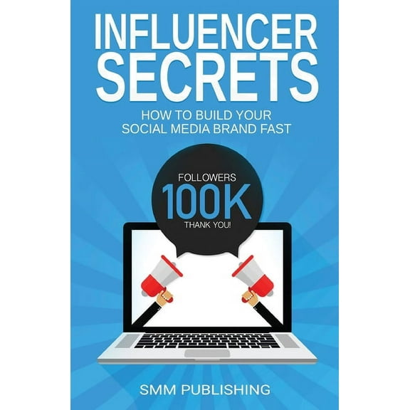 Influencer Secrets: How to Build Your Social Media Brand Fast, (Paperback)