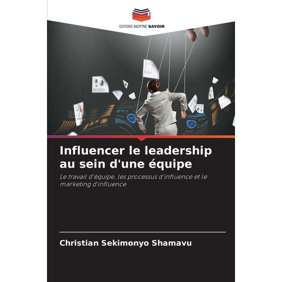 Influencer le leadership au sein d'une quipe, (Paperback)