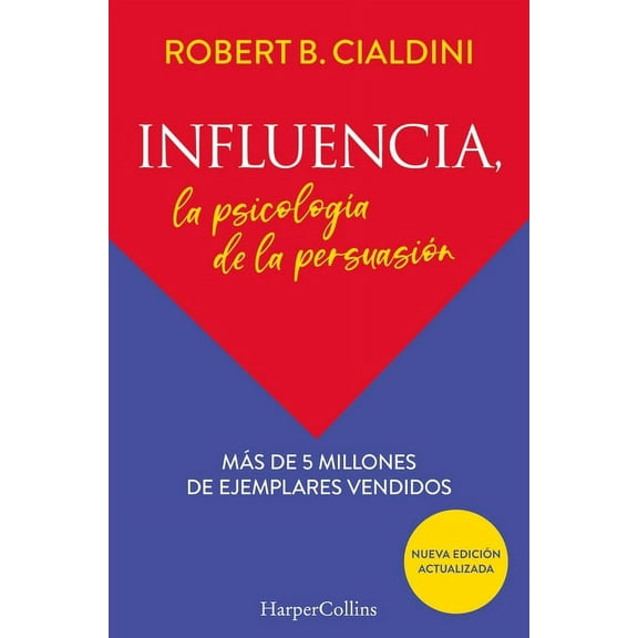 Influencia (Influence, the Psychology of Persuasion): La Psicologa de la Persuasin (the Persuasion Psychology), (Paperback)