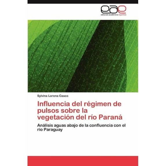 Influencia del Regimen de Pulsos Sobre La Vegetacion del Rio Parana (Paperback)