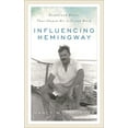 thumbnail image 1 of Influencing Hemingway: People and Places That Shaped His Life and Work, (Paperback), 1 of 1