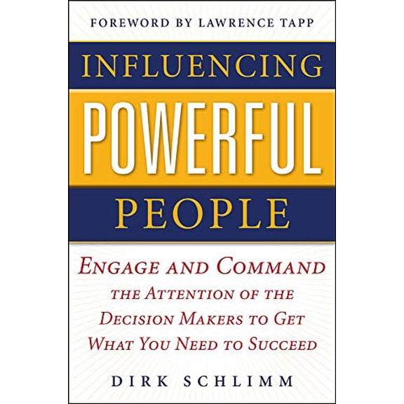 Pre-Owned Influencing Powerful People: Engage and Command the Attention of the Decision-Makers to Get What You Need to Succeed (Hardcover) 0071752862 9780071752862