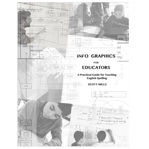 Info Graphics for Educators: A Practical Guide for Teaching English Spelling, (Paperback)