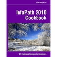 thumbnail image 1 of Pre-Owned InfoPath 2010 Cookbook : 101 Codeless Recipes for Beginners (Paperback), 1 of 1