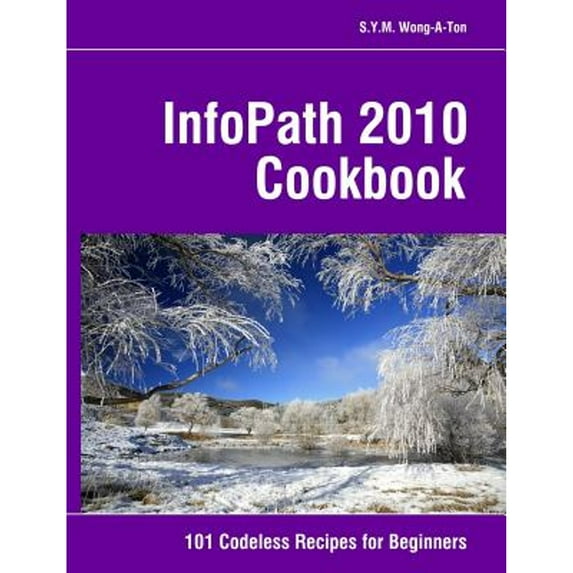 Pre-Owned InfoPath 2010 Cookbook : 101 Codeless Recipes for Beginners (Paperback)