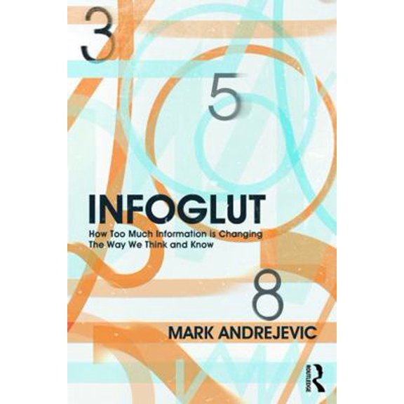 Pre-Owned Infoglut: How Too Much Information Is Changing the Way We Think and Know (Paperback) 0415659086 9780415659086