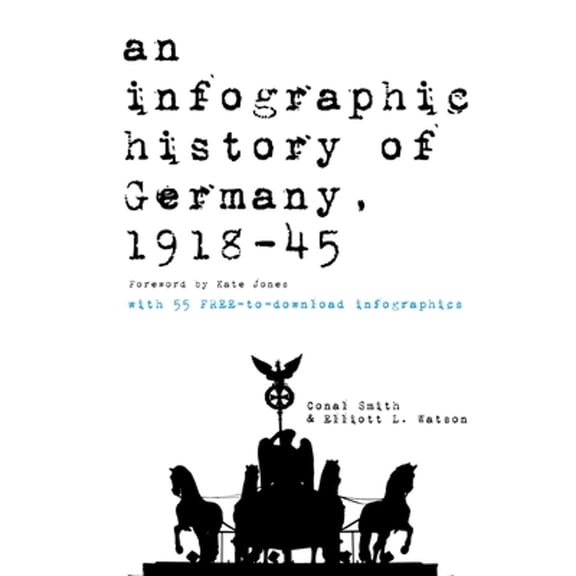 An Infographic History of Germany, 1918-45 (Paperback) by Elliott Watson