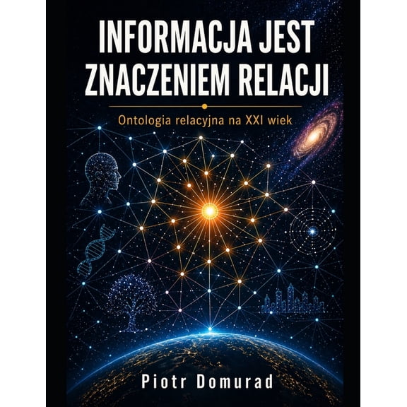 Informacja jest znaczeniem relacji: Ontologia relacyjna na XXI wiek, (Paperback)
